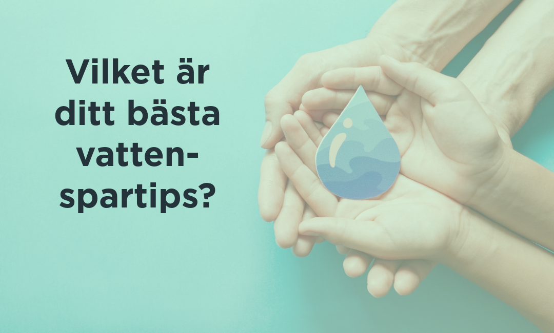 Grafik med texten ”Vilket är ditt bästa vattenspartips?” och händer som håller en vattendroppe.